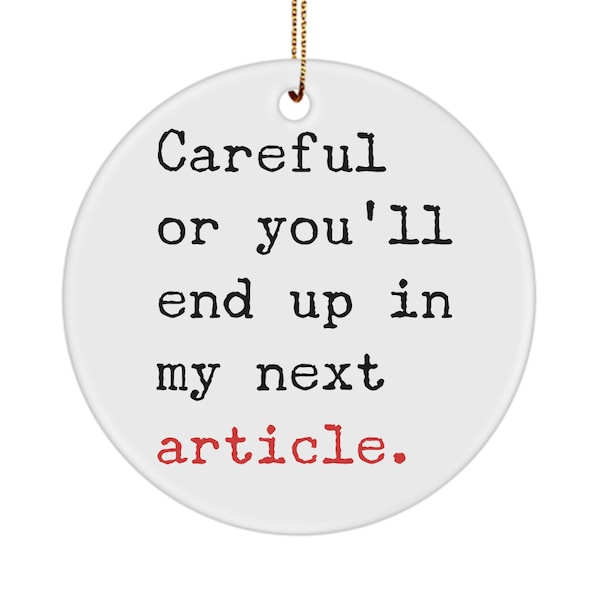 Careful Or You'll End Up In My Next Article Writer Journalist Editor Ceramic Christmas Tree Ornament