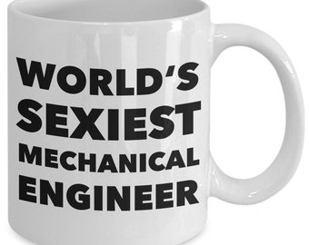 Mechanical Engineering Mug Mechanical Engineer Coffee Mug Mechanical Engineer Gifts World's Sexiest Mechanical Engineer Mug Funny Coffee Cup