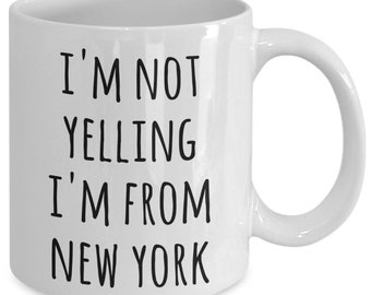 New Yorker Coffee Mug I'm Not Yelling I'm From New York Tea Cup Gift for a New Yorker New York Gifts NYC Mugs