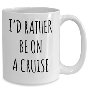 Cruise Gifts for Women, Cruise Gifts for Men, I&#39;d Rather Be on A Cruise Mug Cruise Lover Coffee Cup