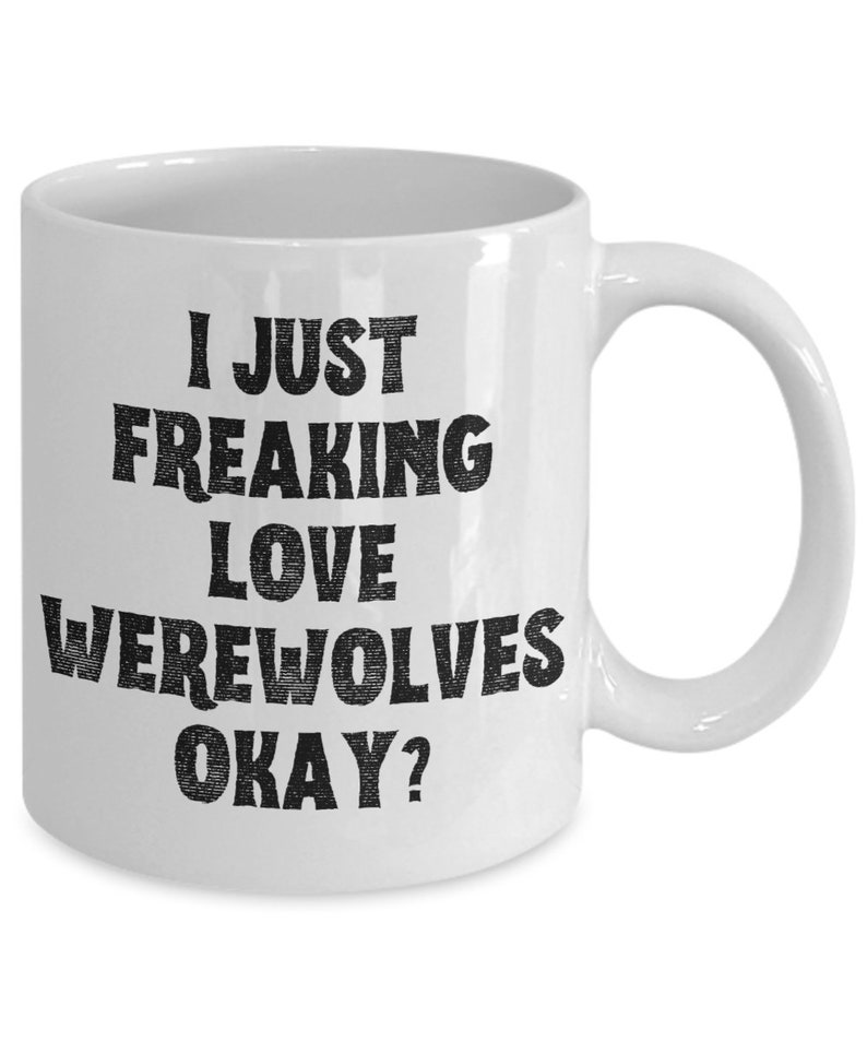 Werewolf Mug, Werewolf Gifts, Spooky Mug, Goth Mug, I Just Freaking Love Werewolves Okay Coffee Cup image 2