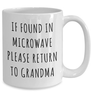 Grandma Gifts If Found in Microwave Please Return to Grandma Mug Funny Coffee Cup Gag Gift Idea for Grandma Birthday Grandma Present image 3