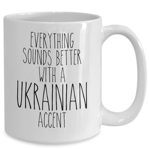 Ukraine Mug, Everything Sounds Better with A Ukrainian Accent Coffee Cup