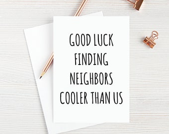Neighbor Card Neighbor Moving Away Card Neighbor Goodbye Card Good Luck Finding Neighbors Cooler Than Us Blank Greeting Card