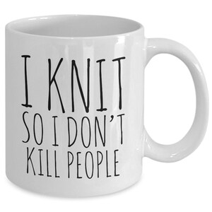 I Knit So I Don't Kill People Mug Funny Ceramic Knitting Coffee Cup - Gift for Knitters - Knitter Gifts - Knitter Mug - Knitting Gifts image 4