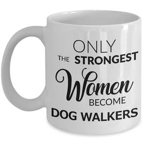 Dog Walker Mug Dog Walker Gifts Only the Strongest Women Become Dog Walkers Cute Ceramic Coffee Mug Dog Walking Gift image 3