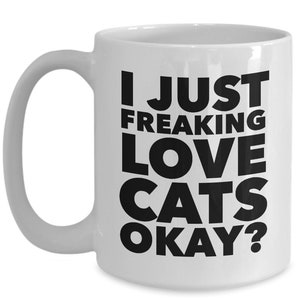 Funny Cat Gifts Funny Cat Mug Cat Lover Mug I Just Freaking Love Cats Okay Ceramic Coffee Cup Cat Mug Cat Lover Gift Men Cat Gifts for Women bild 3