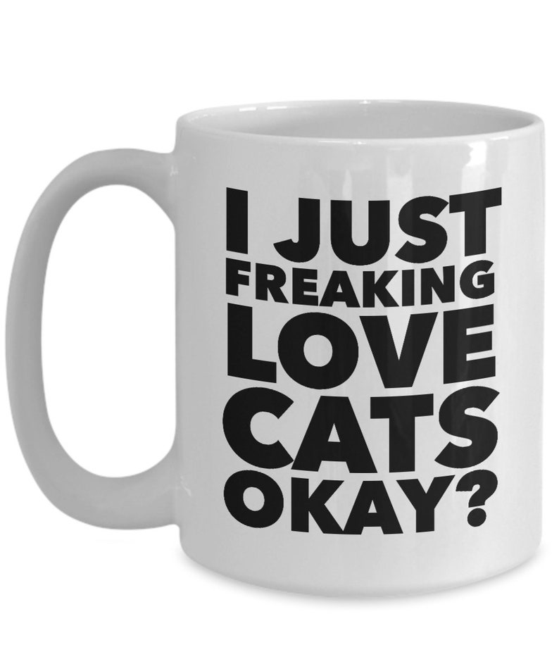 Funny Cat Gifts Funny Cat Mug Cat Lover Mug I Just Freaking Love Cats Okay Ceramic Coffee Cup Cat Mug Cat Lover Gift Men Cat Gifts for Women bild 3