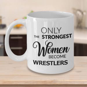 Wrestling Gifts - Wrestling Mug - Wrestler Women - Only the Strongest Women Become Wrestlers Coffee Mug Ceramic Tea Cup Gift for Wrestlers