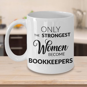 Bookkeeper Gift Bookkeeper Coffee Mug Only the Strongest Women Become Bookkeepers Ceramic Bookkeeper Coffee Cup Book Keeping Gifts
