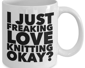 Funny Knitting Mug Cute Knitter Gift Knitting Gifts Knitting Mug I Just Freaking Love Knitting Okay Knitting Coffee Mug Ceramic Coffee Cup