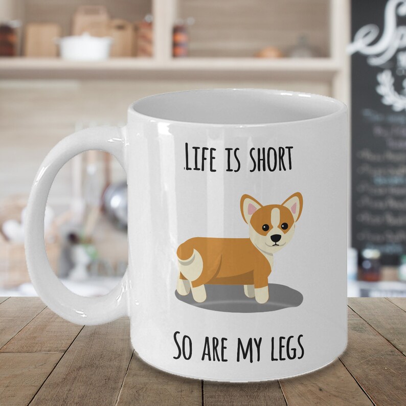 Life is Short So Are My Legs Corgi Coffee Mug Pembroke Welsh Corgi Gifts Corgi Coffee Cup for Corgi Dog Mom and Corgi Dad I Love Corgis Mug image 1