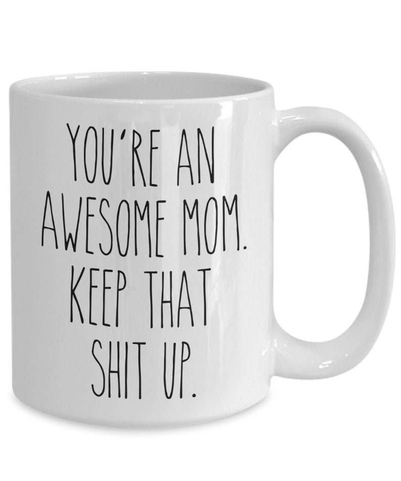 You're An Awesome Mom Keep That Shit Up Mug Funny Mother's Day Gifts Mom Coffee Cup Mothers Day Present Mom Mugs image 4