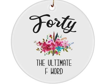 40th Birthday Gifts for Women 40th Birthday Ornament Funny Forty The Ultimate F Word Funny 40th Birthday Party Ceramic for Christmas Tree