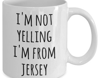New Jersey Coffee Mug I'm Not Yelling I'm from Jersey Funny Tea Cup Gag Gifts for Men & Women I Love New Jersey