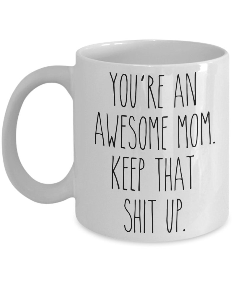 You're An Awesome Mom Keep That Shit Up Mug Funny Mother's Day Gifts Mom Coffee Cup Mothers Day Present Mom Mugs 画像 3