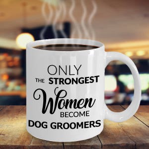 Dog Groomer Coffee Mug Dog Groomer Gifts for Women Pet Grooming Gifts Only the Strongest Women Become Dog Groomers Funny Ceramic Coffee Cup image 2