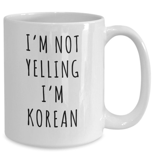 Korea Mug, Korean Gifts, I'm Not Yelling I'm Korean Funny Coffee Cup.Png