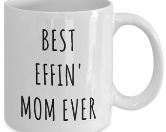 Best Effin Mom Ever Mug Funny Mom Coffee Cup Mother's Day Gift Ideas Mother's Day Gifts for Mom Present Gift Idea for Mothers Day Mug