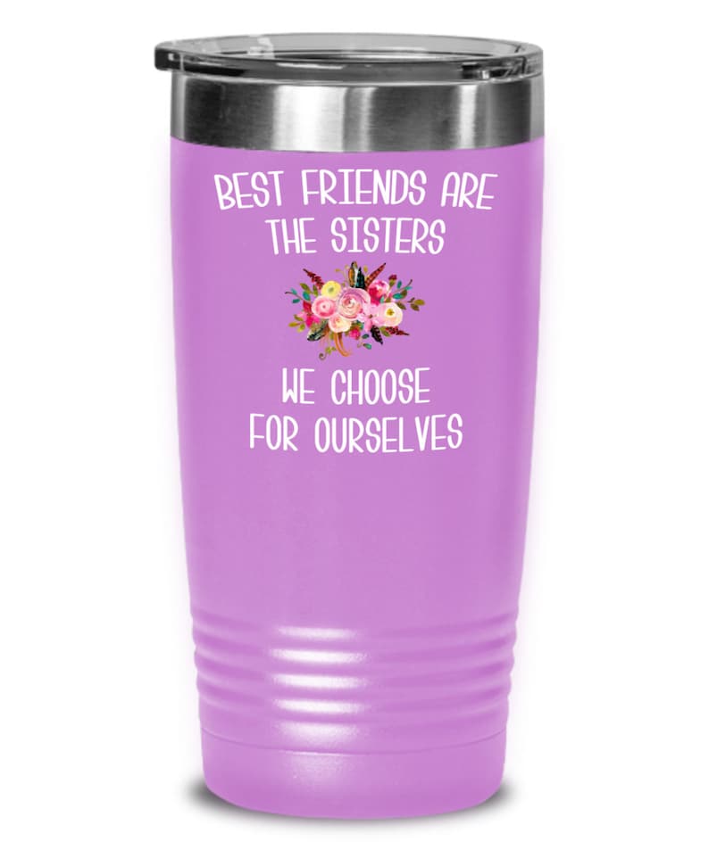 Best Friend Tumbler Best Friends are Sisters We Choose Mug Floral Travel Coffee Cup Gift for Her BFF Gifts Friends Forever Bestie BPA Free