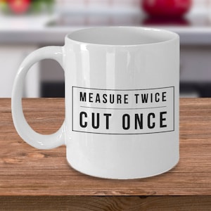 Woodworking Gifts Carpenter Gift Woodworker Gift Woodworker Mug Measure Twice Cut Once Coffee Cup Gift for Contractor Handyman Home Builder image 1