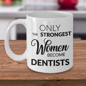 Dentist Gift Dentist Mug for Her Dental School Graduation Present Dentist Birthday Only the Strongest Women Become Dentists Coffee Cup