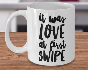 It Was Love at First Swipe Mug Online Dating Website Coffee Cup Girlfriend Gift Boyfriend Gift Couple's Gift Anniversary Gift Valentine Day