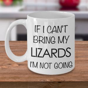 Lizard Mug Lizard Gifts for Lizard Lovers - If I Can't Bring My Lizards I'm Not Going Funny Lizard Coffee Mug - Cute Lizard Gift