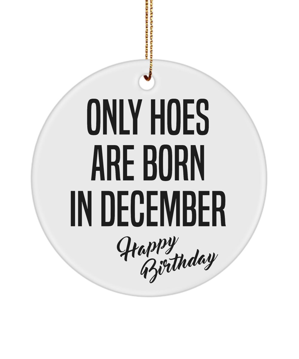 December Birthday Gift December Queen Funny Happy Birthday for Her Only Hoes are Born in December Birthday Christmas Tree Ornament
