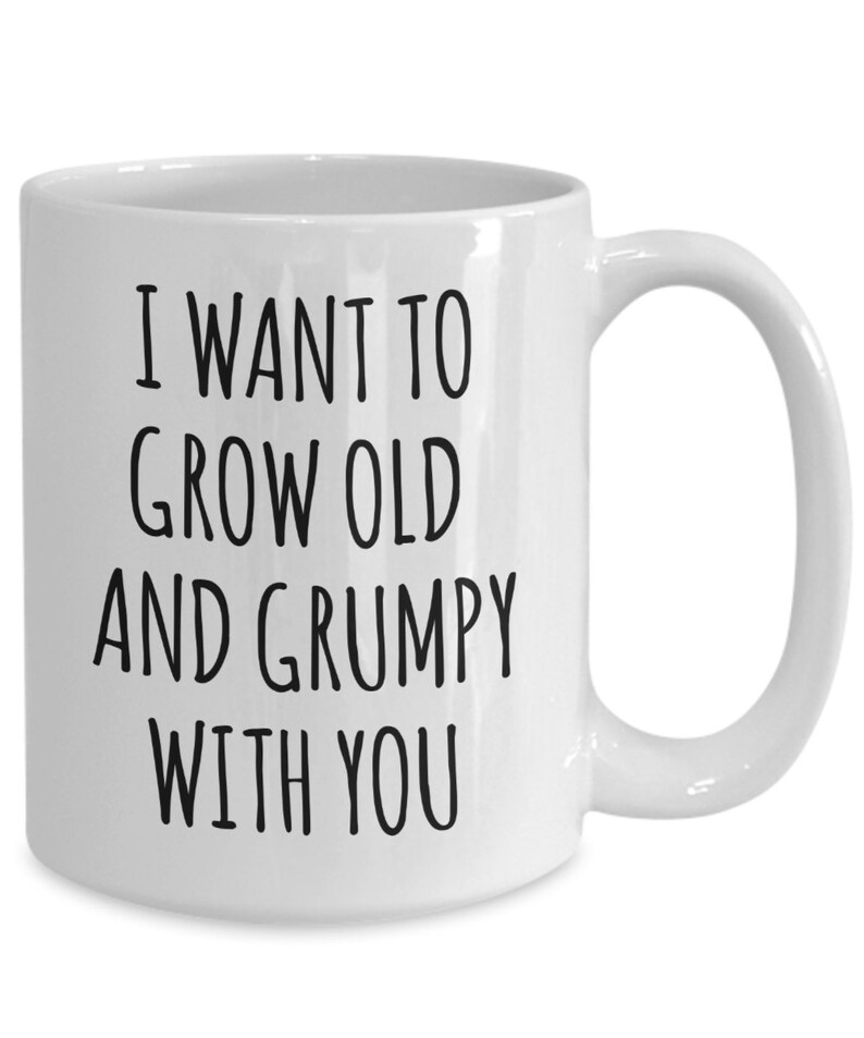 Husband Anniversary Gift Idea Funny Wife Gifts Valentines Day Mug I Want to Grow Old and Grumpy With You Funny Coffee Cup Fiance Engagement image 4