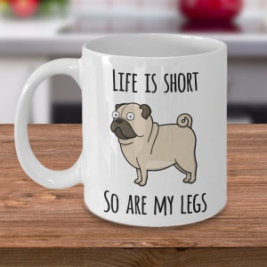 Pug Coffee Mug Cute Pug Mug Pug Gifts for Pug Lover Life is Short So Are My Legs Ceramic Pug Lover Coffee Cup Gift for Pug Mom and Pug Dad