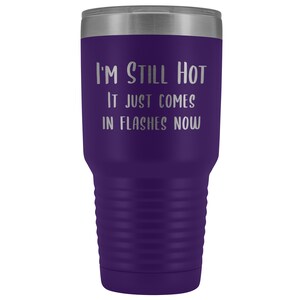 Menopause Gift Menopause Mug Hot Flash I'm Still Hot it Just Comes in Flashes Now Funny Metal Hot Cold Travel Coffee Cup 30oz BPA Free bild 9