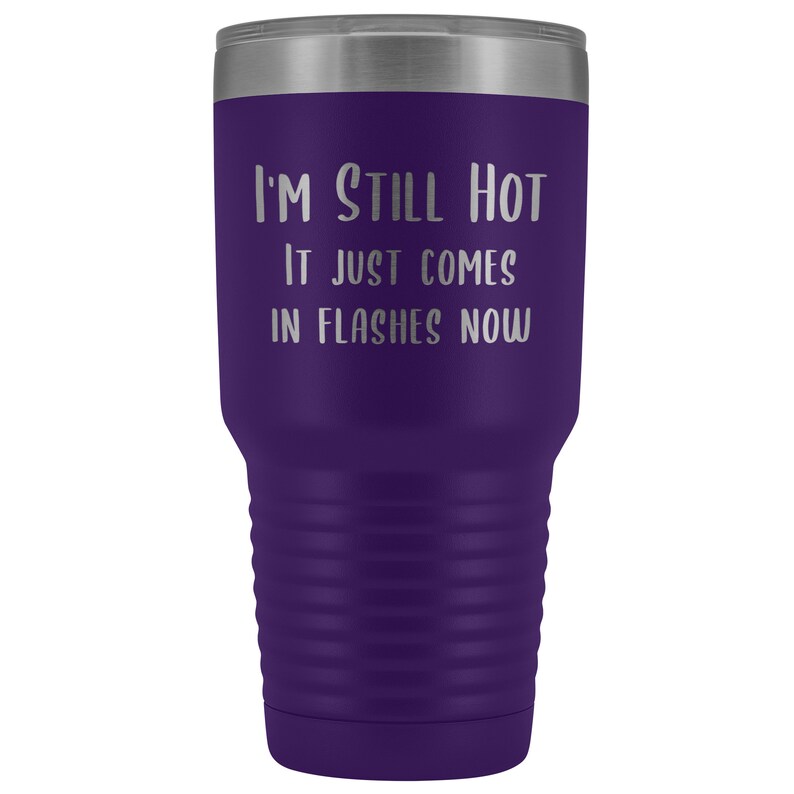 Menopause Gift Menopause Mug Hot Flash I'm Still Hot it Just Comes in Flashes Now Funny Metal Hot Cold Travel Coffee Cup 30oz BPA Free bild 9