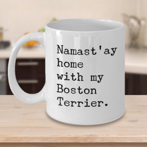 Boston Terrier Gifts Boston Terrier Mug Boston Terrier Lover Namastay Home With My Boston Terrier Coffee Cup Boston Terrier Mom Dad Present