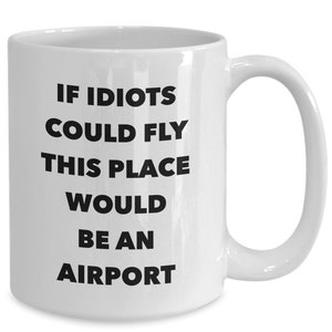 Funny Work Mug Funny Office Coffee Mug Coworker Gifts Coworker Mug Sarcastic Mug Snarky Coffee Mug If Idiots Could Fly Funny Coffee Cup image 3