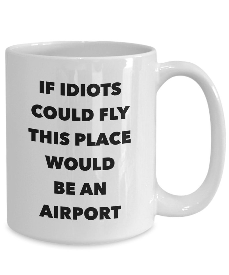 Funny Work Mug Funny Office Coffee Mug Coworker Gifts Coworker Mug Sarcastic Mug Snarky Coffee Mug If Idiots Could Fly Funny Coffee Cup image 3