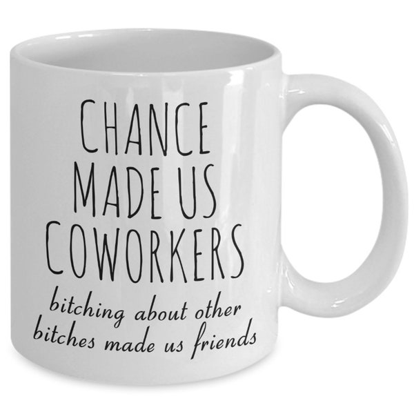 Chance Made Us Coworkers Mug Funny Coworker Gift for Favorite Coworker Mug Bitching About Other Bitches Made Us Friends Mug Coffee Cup