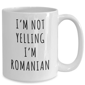 Romania mug, romanian gifts, i&#39;m not yelling i&#39;m romanian coffee cup