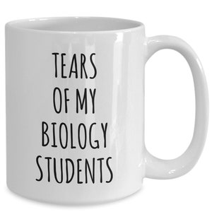 Tears of my biology students mug coffee cup funny gift for teacher from students professor gifts
