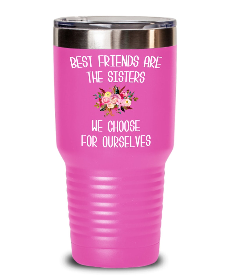 Best Friend Tumbler Best Friends are Sisters We Choose Mug Floral Travel Coffee Cup Gift for Her BFF Gifts Friends Forever Bestie BPA Free