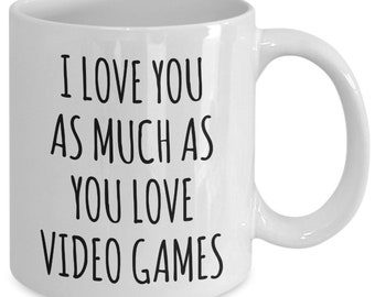 Gamer Gifts for Boyfriend Video Gamer Mug Gamer Husband Gift I Love You As Much As You Love Video Games Mug Funny Gamer Coffee Cup for Him