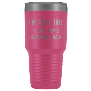 Menopause Gift Menopause Mug Hot Flash I'm Still Hot it Just Comes in Flashes Now Funny Metal Hot Cold Travel Coffee Cup 30oz BPA Free bild 8