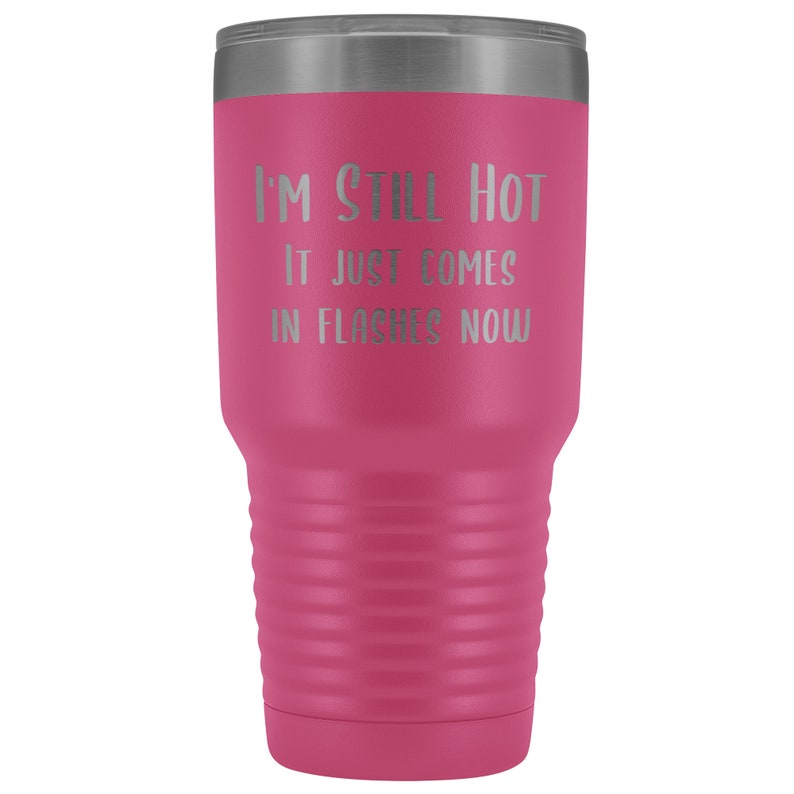 Menopause Gift Menopause Mug Hot Flash I'm Still Hot it Just Comes in Flashes Now Funny Metal Hot Cold Travel Coffee Cup 30oz BPA Free bild 8