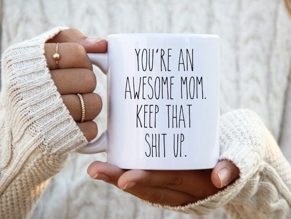 You're An Awesome Mom Keep That Shit Up Mug Funny Mother's Day Gifts Mom Coffee Cup Mothers Day Present Mom Mugs