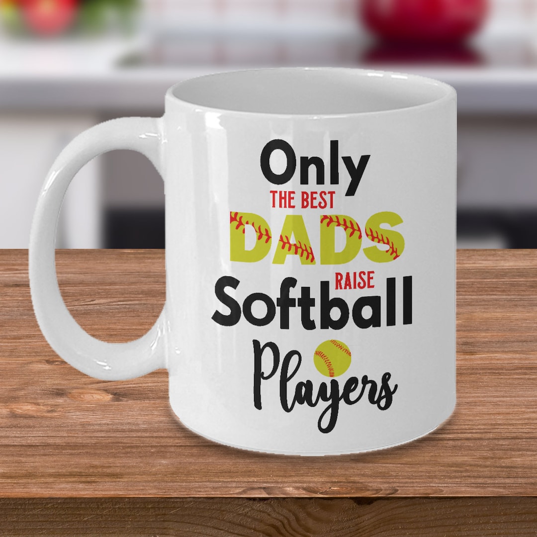 Softball Dad Mug Softball Dad Gifts Only the Best Dads Raise Softball