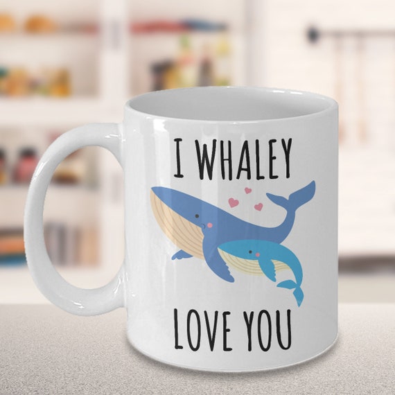 Whale Mug Whale Gifts for Whale Lovers Whale Gifts for Mom I Whaley Love You Cute I Love Whales Coffee Cup Mother's Day Gift Idea for Her