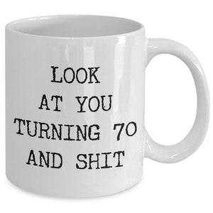 70th Birthday Gifts Funny Birthday Gift Ideas For Happy 70th Birthday Party Mug 70th Bday Gifts Birthday Gag Gift Look at You Mug Coffee Cup