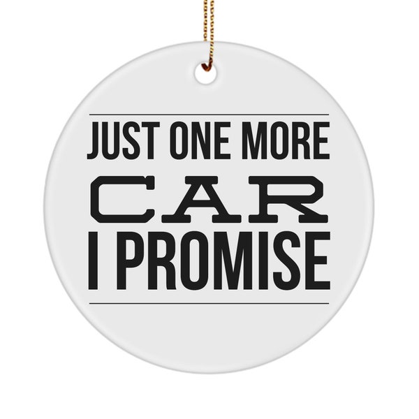 Car Enthusiast Gifts for Car Guy Gift Car Collector Gift Just One More Car I Promise Funny Classic Car Collector Christmas Tree Ornament