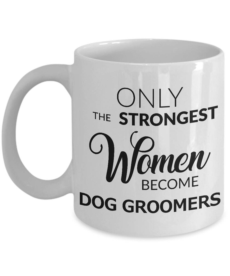 Dog Groomer Coffee Mug Dog Groomer Gifts for Women Pet Grooming Gifts Only the Strongest Women Become Dog Groomers Funny Ceramic Coffee Cup image 3
