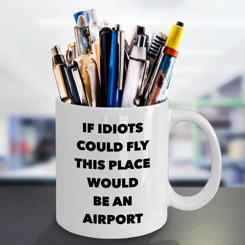 Funny Work Mug Funny Office Coffee Mug Coworker Gifts Coworker Mug Sarcastic Mug Snarky Coffee Mug If Idiots Could Fly Funny Coffee Cup image 5